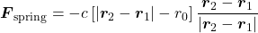 \boldsymbol{F}_{\text{spring}}= -c\left[|\boldsymbol{r}_2-\boldsymbol{r}_1|-r_0\right]\dfrac{\boldsymbol{r}_2-\boldsymbol{r}_1}{|\boldsymbol{r}_2-\boldsymbol{r}_1|}