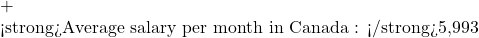 +  <strong>Average salary per month in Canada : </strong>5,993