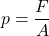 p = \dfrac{F}{A}