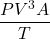 \[{P×V^3 ×A\over T}\]