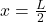 x = \frac{L}{2}