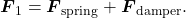 \boldsymbol{F}_1 = \boldsymbol{F}_\text{spring}+\boldsymbol{F}_\text{damper}.