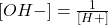 \ce{[OH-]} = \frac{1}{\ce{[H+]}}