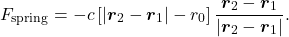 \[F_\text{spring}=-c\left[|\boldsymbol{r}_2-\boldsymbol{r}_1|-r_0\right]\dfrac{\boldsymbol{r}_2-\boldsymbol{r}_1}{|\boldsymbol{r}_2-\boldsymbol{r}_1|}.\]