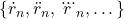 \{\dot{r}_n, \ddot{r}_n, \dddot{r}_n, \dots\}