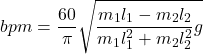 \[bpm=\frac{60}{\pi}\sqrt{\frac{m_1l_1-m_2l_2}{m_1l_1^2+m_2l_2^2}g}\]