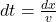 dt = \frac{dx}{v}