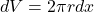 dV = 2 \pi r dx